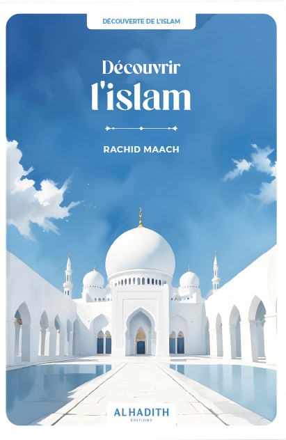 Découvrir l’islam - RACHID MAACH - Editions Al hadith