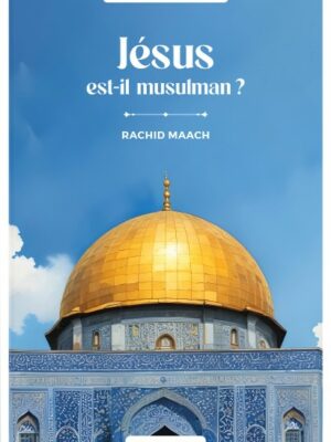 Jésus est-il musulman ? - RACHID MAACH - Editions Al hadith