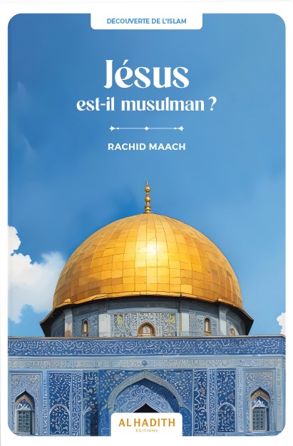 Jésus est-il musulman ? - RACHID MAACH - Editions Al hadith