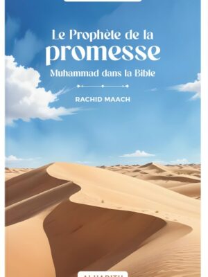 Le Prophète de la Promesse Muhammad dans la Bible - RACHID MAACH - Editions Al hadith