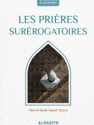 Les prières surérogatoires - 'Abd al-Hasîb Sanad 'Atiyya (collection art de vivre) Editions Al hadith