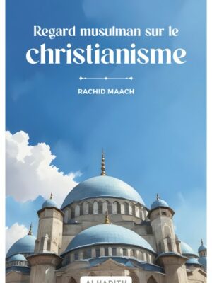 Regard musulman sur le christianisme - RACHID MAACH - Editions Al hadith