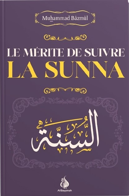 Le mérite de suivre la Sunna - Muhammad Bâzmûl - Al Bayyinah