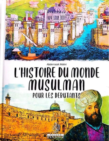 L'histoire du monde musulman pour les debutants - Maison Ennour