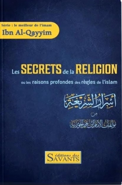 Les secrets de la religion ou les raisons profondes des règles de l'Islam - Ibn Qayyim - Editions des Savants