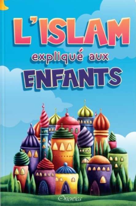 L'Islam expliqué aux enfants - Orientica